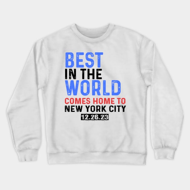 Best In The World Comes Home To New York City 12.26.23 Crewneck Sweatshirt by Sunoria